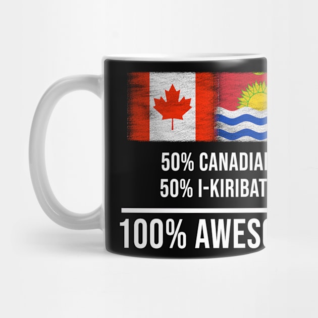 50% Canadian 50% I-Kiribati 100% Awesome - Gift for I-Kiribati Heritage From Kiribati by Country Flags